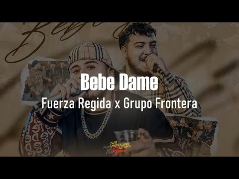 Bebe Dame – Fuerza Regida x Grupo Frontera (Letra/Lyrics)