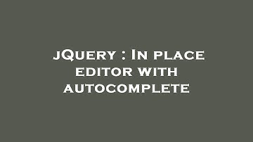 jQuery : In place editor with autocomplete