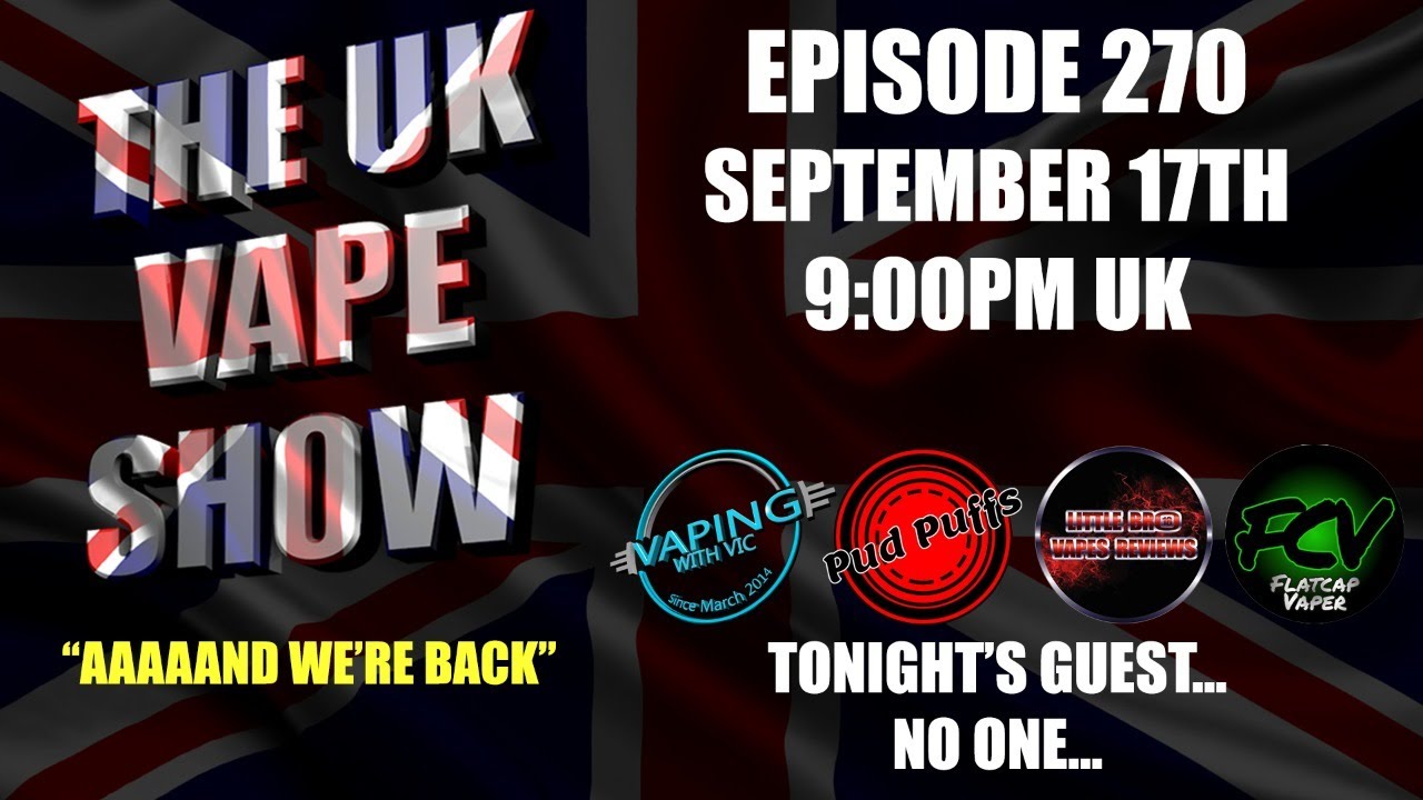 The UK Vape Show - Episode 270  - aaaaaand we're back...
