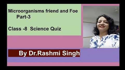 Class-8, Chapter-2 Microorganisms Friend and Foe part-3 Quiz session by Dr.Rashmi Singh