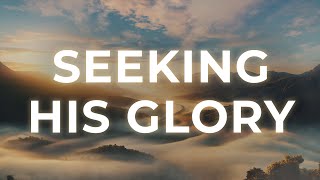 Seeking His Glory: 3 Hours of Heavenly Instrumental Worship