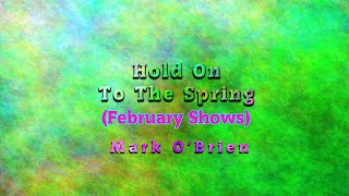Hold On To The Spring (February Shows)