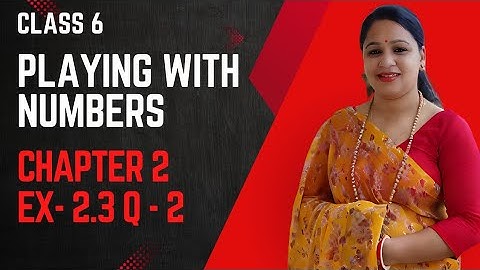 Class 6 Math Exercise 2.3 Q2 | Playing with Numbers | Cambridge I Did It Mathematics | Anupama Rathi