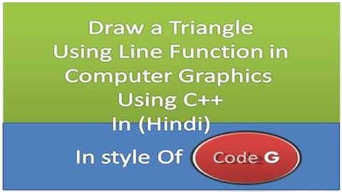 Progarm to draw Triangle Computer Graphics using C++ In Hindi | in style of Code G