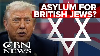 Trump Considers Asylum For British Jews