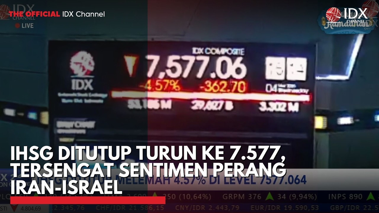 IHSG Ditutup Turun ke 7.577, Tersengat Sentimen Perang Iran-Israel | 2ND SESSION CLOSING