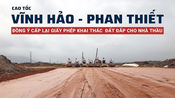 Cao tốc Vĩnh Hảo - Phan Thiết  || Đồng ý cấp lại giấy phép khai thác đất đắp cho nhà thầu
