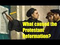 What caused the Protestant Reformation?