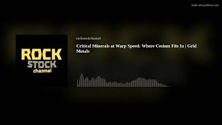 Critical Minerals at Warp Speed: Where Cesium Fits In | Grid Metals