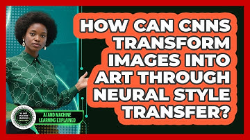 How Can CNNs Transform Images Into Art Through Neural Style Transfer?