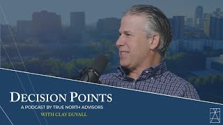 Decision Points E25 - Navigating Legacy and Leadership with Clay Duvall
