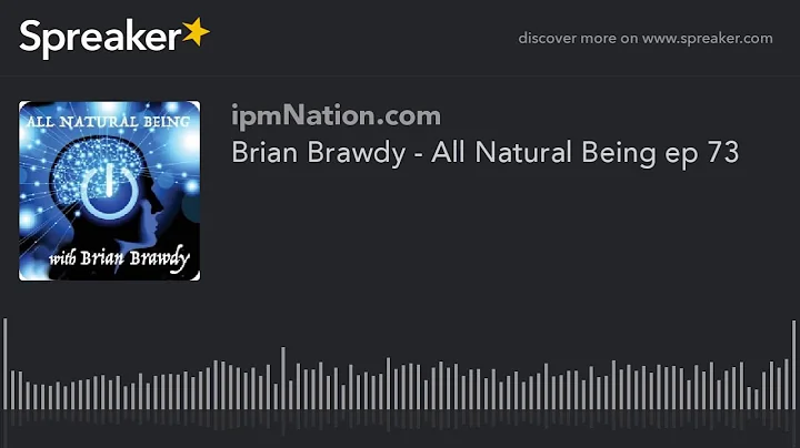 Brian Brawdy - All Natural Being ep 73