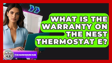 What Is The Warranty On The Nest Thermostat E? - The Hardware Hub