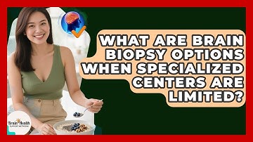 What Are Brain Biopsy Options When Specialized Centers Are Limited? - Brain Health Support Network