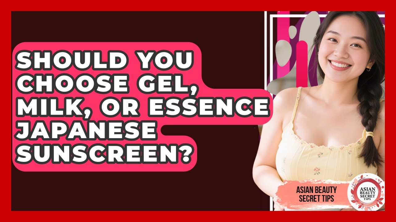 Should You Choose Gel, Milk, Or Essence Japanese Sunscreen? - Asian Beauty Secret Tips