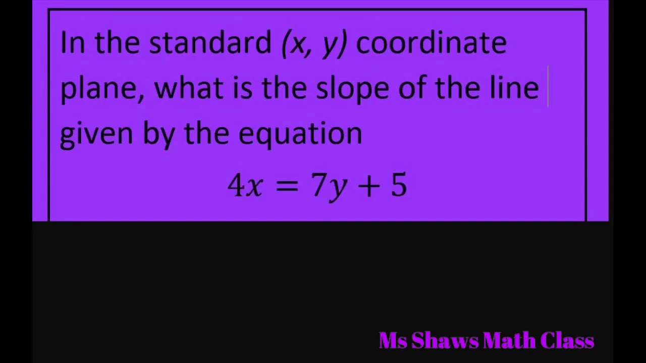 What Is The Slope Of Equation 4x 7y 5 Youtube