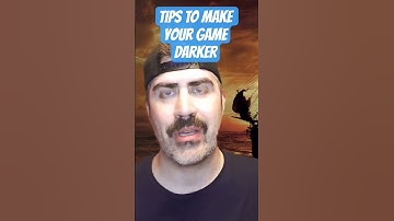 Tips to Make Your Game Darker
