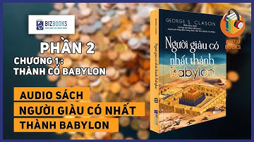 [SÁCH NÓI] Bí quyết trở nên giàu có (P2)|Người giàu có nhất thành Babylon | Tác giả George S. Clason