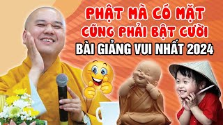 PHẬT MÀ CÓ MẶT - CŨNG PHẢI BẬT CƯỜI (Bài Giảng Vui Nhất 2024) | Thầy Thích Pháp Hòa CANADA