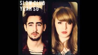 Slow Club - Dance &#39;Til the Morning Light