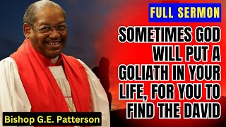 Bishop G.E. Patterson - Sometimes God will put a Goliath in your life, for you to find the David