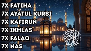 7X FATIHA 7X AYATUL KURSI 7X KAFIRUN 7X IKHLAS 7X FALAQ 7X NAS