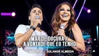 Cavaleiros e Solange Almeida - Mar de Doçura / A Vontade Que Eu Tenho (DVD Cavaleiros Infinity)