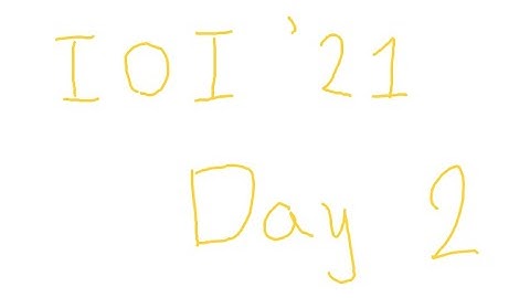International Olympiad in Informatics 2021 Day 2 - Virtual Participate
