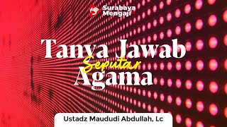 Jama'ah Bertanya Ustadz Menjawab - Ustadz Maududi Abdullah, Lc