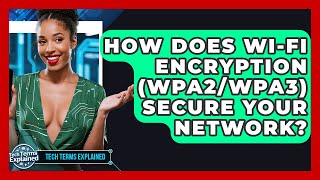 How Does Wi-Fi Encryption (WPA2/WPA3) Secure Your Network? - Tech Terms Explained