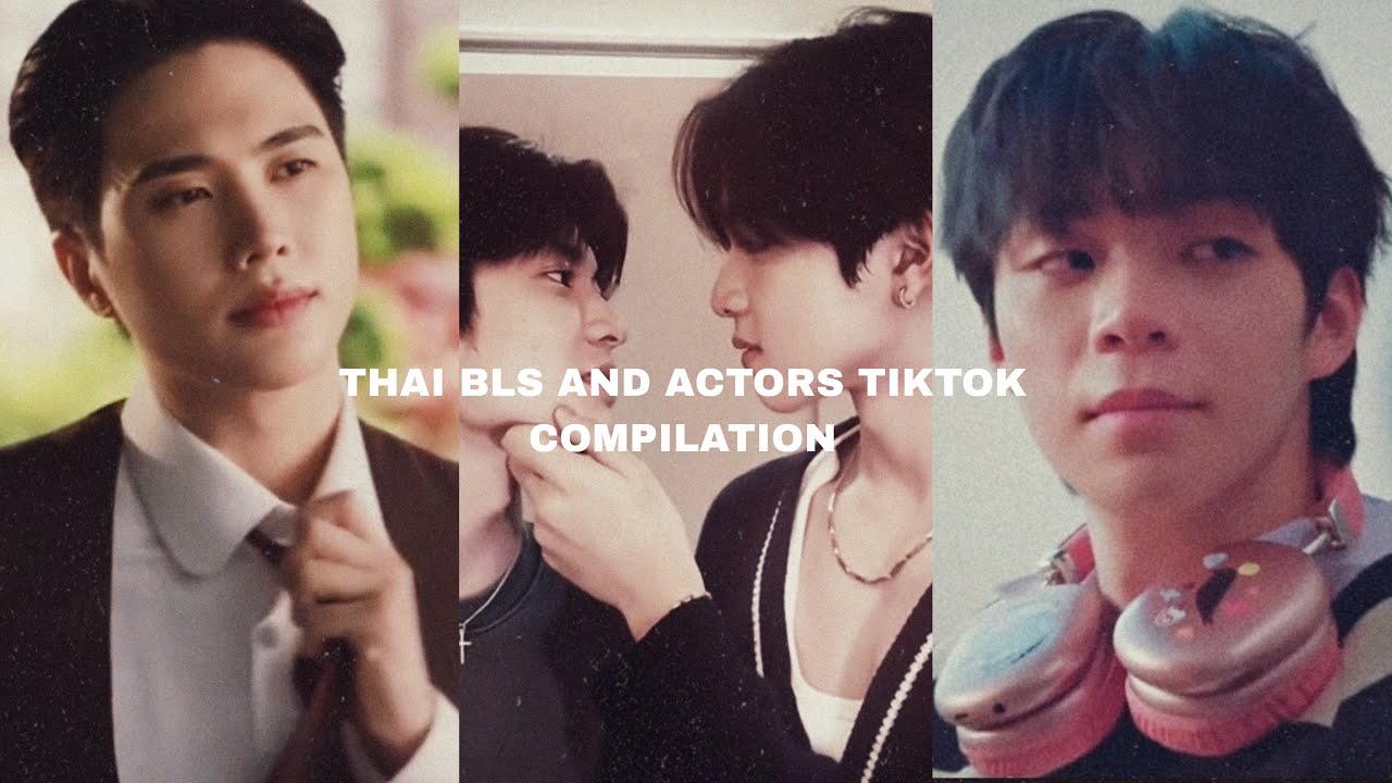 THAI BLS AND ACTORS TIKTOK COMPILATION FOR​@Twinkles24 ​@LennyLen @k-popR3actions @EpicReactionsXI 