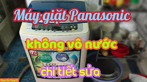 Sửa máy giặt Panasonic không vô nước.Repair Panasonic washing machine not in water