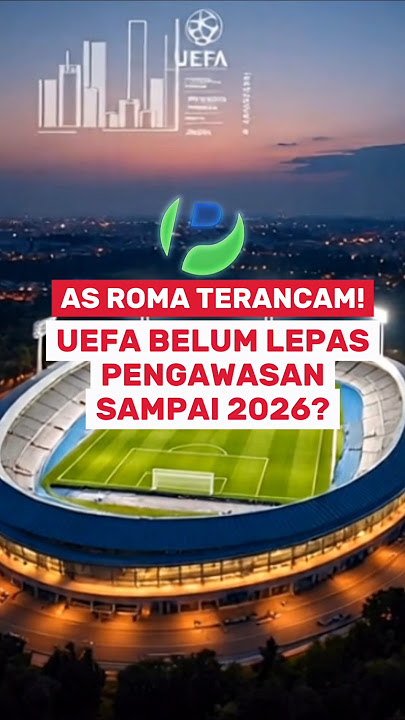 ROMA TERANCAM! UEFA BELUM LEPAS PENGAWASAN SAMPAI 2026? #ASRoma #UEFA #KeuanganKlub #PerdanaSport