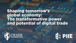 Shaping tomorrow's global economy: The transformative power and potential of digital trade