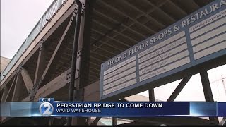 Aging pedestrian bridge to be removed at Ward Warehouse