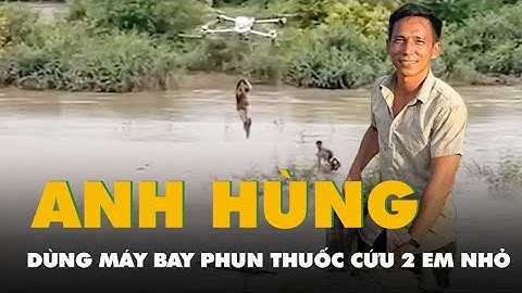 Đề xuất khen thưởng ‘người hùng’ dùng máy bay phun thuốc sâu giải cứu 2 em nhỏ giữa sông Ba