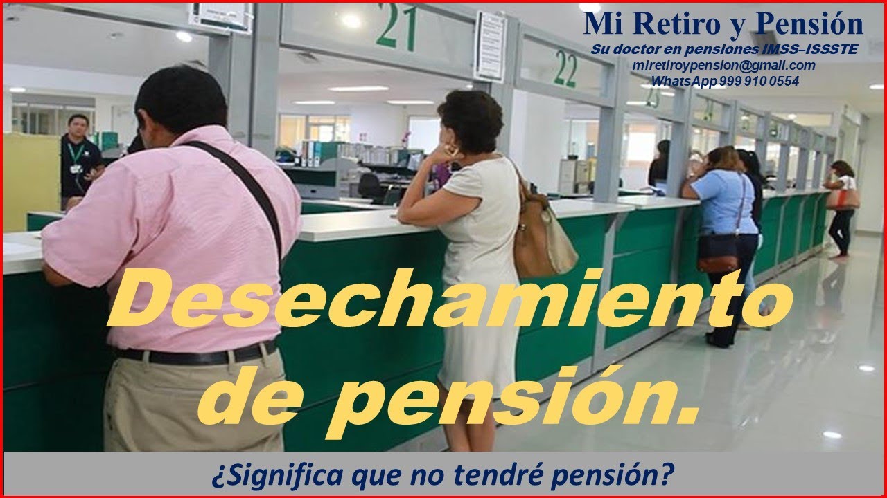 Desechamiento de Pensión ¿significa que no tendré pensión? - YouTube
