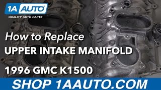 How to Replace Upper Intake Manifold 9699 GMC K1500