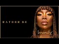 BRANDY "RATHER BE" LYRICS