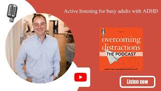 Active listening for busy adults with ADHD
