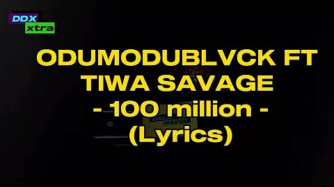 ODUMODUBLVCK FT TIWA SAVAGE - 100 MILLION (official lyrics) #A-Z #lyrics