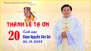 Thánh Lễ Tạ Ơn - Hồng Ân 20 năm Linh Mục Giuse Nguyễn Văn Soi