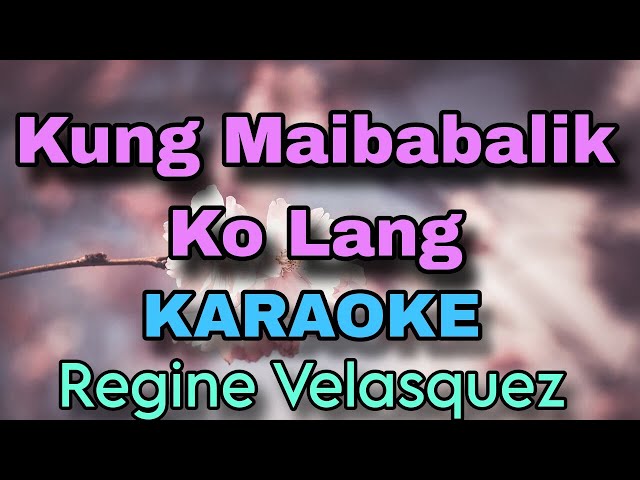 KUNG  MAIBABALIK KO LANG _ KARAOKE_ BY;_ REGINE VELASQUEZ _ ( JC KARAOKEKOTO ) class=