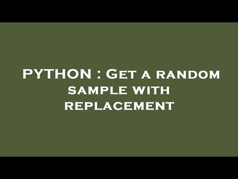 PYTHON : Get a random sample with replacement