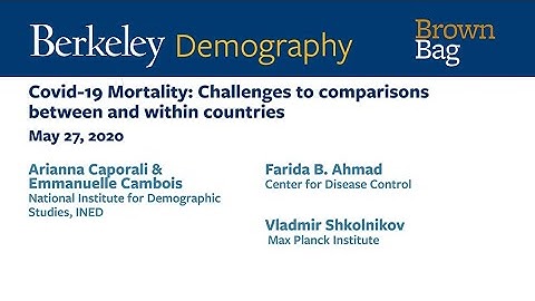 Berkeley Demography: “Covid-19 Mortality: Challenges to comparisons between and within countries”