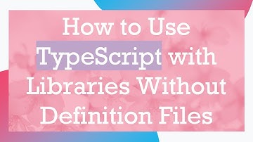 How to Use TypeScript with Libraries Without Definition Files