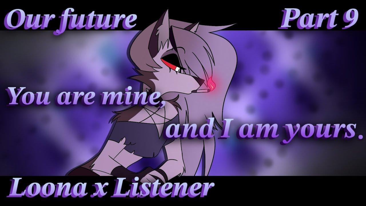 To our Future || Loona x Listener || Part 9 || Helluva Boss || ASMRRP || NSFW 18+