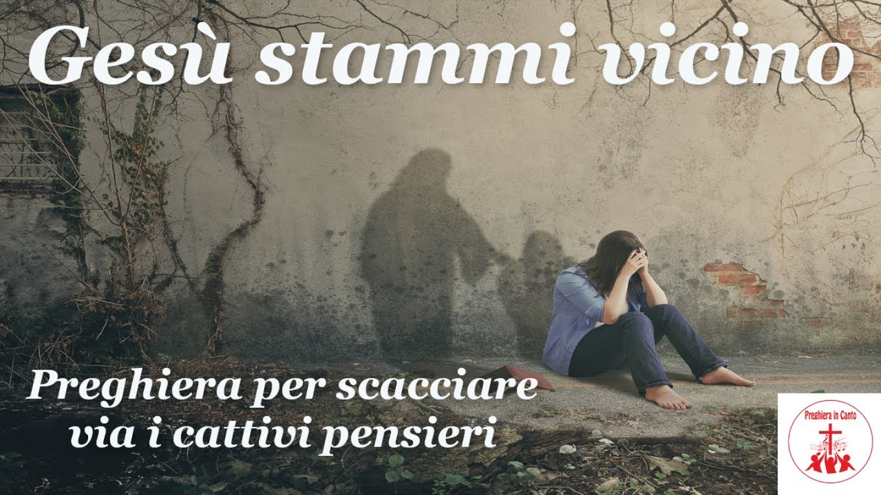 Gesù stammi vicino - Preghiera per scacciare via i cattivi pensieri