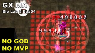 [BB iRO] GX MA - Bio Lab 5 Ep#04 - NO MVP NO GOD - Tanky Build