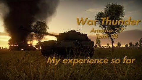 War Thunder - My Experience With America at the 7.7 BR (Tank RB)